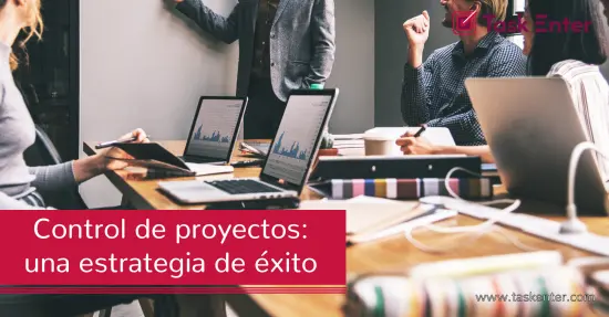 Control de proyectos: una estrategia de éxito