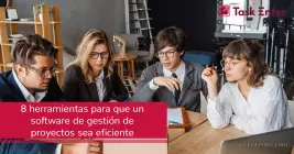 8 herramientas para que un software de gestión de proyectos sea eficiente 8 herramientas para que un software de gestión de proyectos sea eficiente
