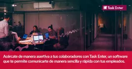 Acércate de manera asertiva a tus colaboradores con Task Enter, un software que te permite comunicarte de manera sencilla y rápida con tus empleados