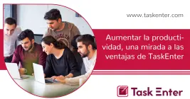 Aumentar la productividad, una mirada a las ventajas de TaskEnter Aumentar la productividad, una mirada a las ventajas de TaskEnter