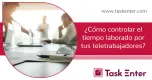 ¿Cómo controlar el tiempo laborado por tus teletrabajadores? ¿Cómo controlar el tiempo laborado por tus teletrabajadores?