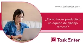 ¿Cómo hacer productivo un equipo de trabajo remoto?