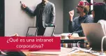 ¿Qué es una intranet corporativa? ¿Qué es una intranet corporativa?